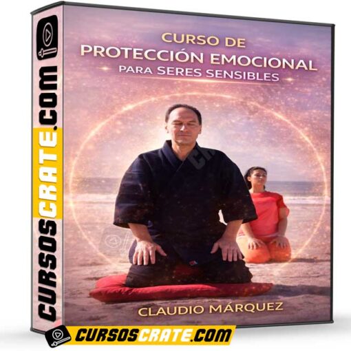 Curso de Protección Emocional para Seres Sensibles de Claudio Márquez 1 Curso de Protección Emocional para Seres Sensibles de Claudio Márquez