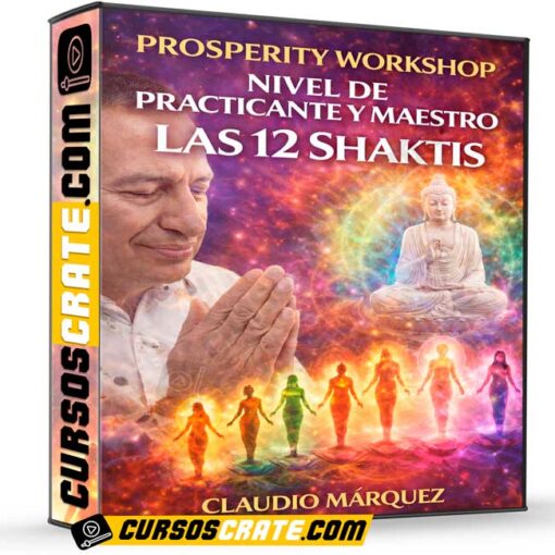 Prosperity Workshop Nivel de Practicante y Maestro Las 12 Shaktis de Claudio Márquez 1 Prosperity Workshop Nivel de Practicante y Maestro Las 12 Shaktis de Claudio Márquez